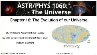 Chapter 16: The Evolution of our Universe  Ch. 17 Reading Assignment due Tuesday  EC write-ups