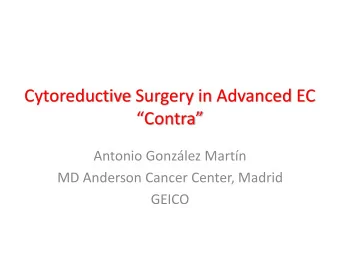 Cytoreductive Surgery in Advanced EC  Contra  Antonio Gonzlez Martn  MD Anderson Cancer