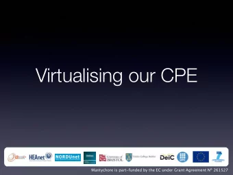 Virtualising our CPE  Mantychore is part-funded by the EC under Grant Agreement N 261527