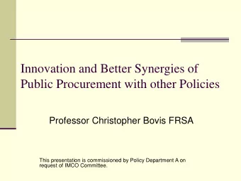 Innovation and Better Synergies of  Public Procurement with other Policies  Professor Christopher