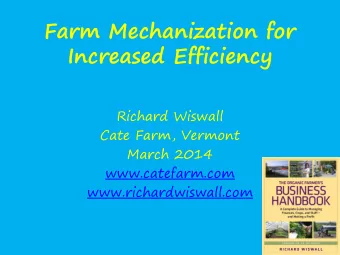 Farm Mechanization for  Increased Efficiency  Richard Wiswall  Cate Farm, Vermont  March 2014