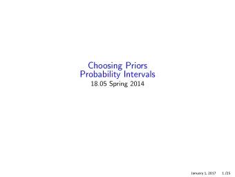 Choosing Priors Probability Intervals 18.05 Spring 2014  January 1, 2017       1 /25 Conjugate