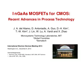 I nGaAs MOSFETs for CMOS:  Recent Advances in Process Technology J. A. del Alamo, D. Antoniadis, A.