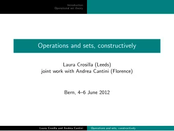 Operations and sets, constructively  Laura Crosilla (Leeds)  joint work with Andrea Cantini