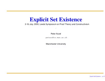 Explicit Set Existence  3-16 July, 2009, Leeds Symposium on Proof Theory and Constructivism  .