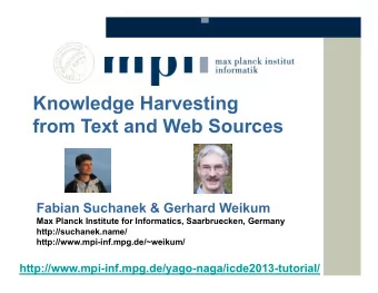 Knowledge Harvesting  from Text and Web Sources  Fabian Suchanek &amp; Gerhard Weikum  Max Planck