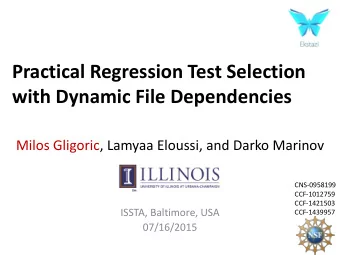 Practical Regression Test Selection  with Dynamic File Dependencies  Milos Gligoric, Lamyaa