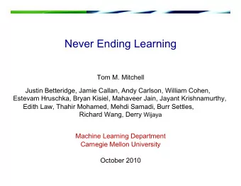 Never Ending Learning  Tom M. Mitchell  Justin Betteridge, Jamie Callan, Andy Carlson, William