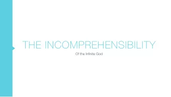 THE INCOMPREHENSIBILITY  Of the Infinite God  A.W. TOZER  What comes into our  minds when we