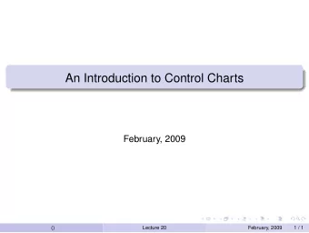 An Introduction to Control Charts  February, 2009  ()  Lecture 20  February, 2009  1 / 1  Control