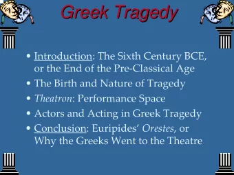 Greek Tragedy  Greek Tragedy  Introduction: The Sixth Century BCE, or the End of the Pre