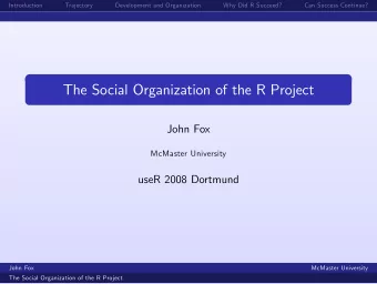 The Social Organization of the R Project  John Fox  McMaster University  useR 2008 Dortmund  John