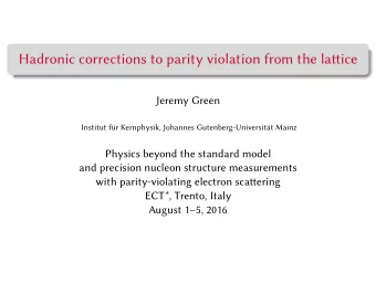 Hadronic corrections to parity violation from the latice  Jeremy Green  Institut fr Kernphysik,