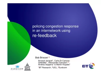 re-feedback Bob Briscoe 1,2 Arnaud Jacquet 1 , Carla Di Cairano- Gilfedder 1 , Alessandro Salvatori