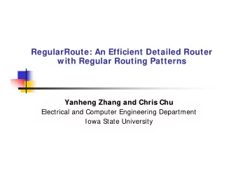 RegularRoute: An Efficient Detailed Router  with Regular Routing Patterns  Yanheng Zhang and Chris