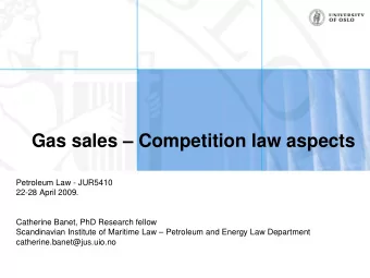 Gas sales  Competition law aspects  Petroleum Law - JUR5410  22-28 April 2009.  Catherine Banet,