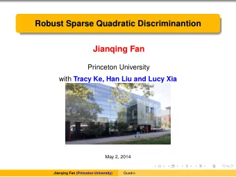 Robust Sparse Quadratic Discriminantion  Jianqing Fan  Princeton University with Tracy Ke, Han Liu