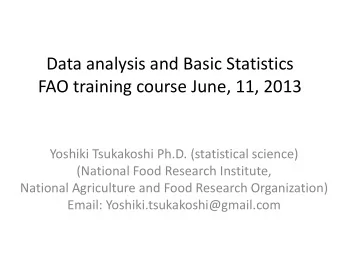 FAO training course June, 11, 2013  Yoshiki Tsukakoshi Ph.D. (statistical science)  (National Food