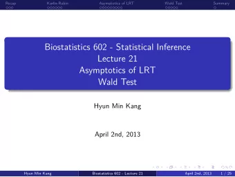 Wald Test  Asymptotics of LRT  Lecture 21  Biostatistics 602 - Statistical Inference  .  .  .  .