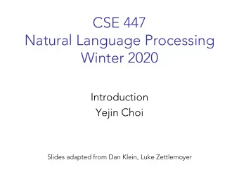 CSE 447  Natural Language Processing  Winter 2020  Introduction  Yejin Choi  Slides adapted from