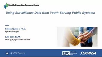 Using Surveillance Data from Youth-Serving Public Systems  Kristen Quinlan, Ph.D.  Epidemiologist