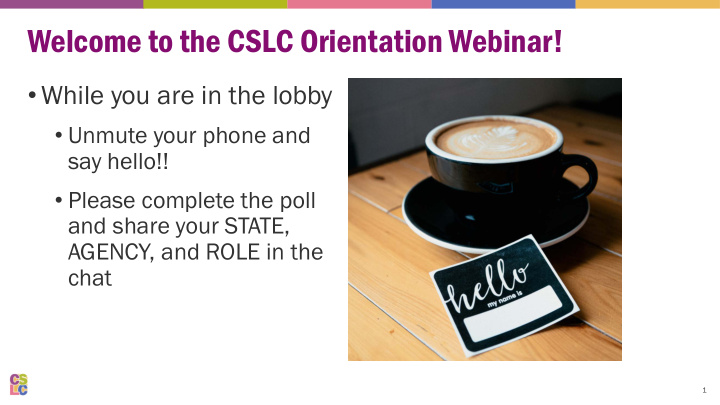 welcome to the cslc orientation webinar