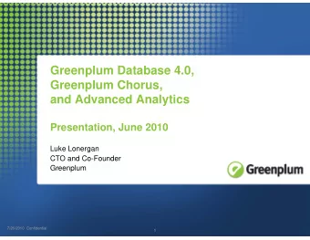 Greenplum Database 4.0,  Greenplum Chorus,  and Advanced Analytics  Presentation, June 2010  Luke