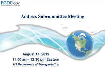 Address Subcommittee Meeting  August 14, 2019 11:00 am  12:30 pm Eastern  US Department of