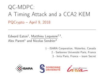 QC-MDPC:  A Timing Attack and a CCA2 KEM  PQCrypto  April 9, 2018 Edward Eaton 1 , Matthieu