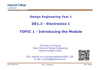 DE1.3 - Electronics 1 TOPIC 1  Introducing the Module  Prof Peter YK Cheung  Dyson School of