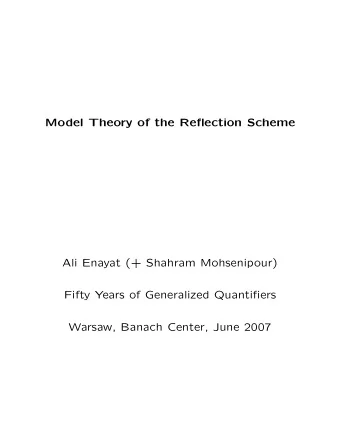 Model Theory of the Reflection Scheme  Ali Enayat (+ Shahram Mohsenipour)  Fifty Years of
