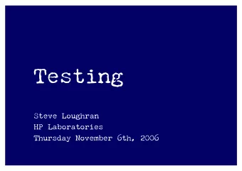 Testing  Steve Loughran  HP Laboratories  Thursday November 6th, 2006  your code doesn't work  i