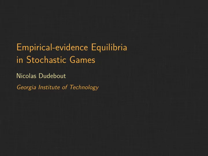 empirical evidence equilibria in stochastic games