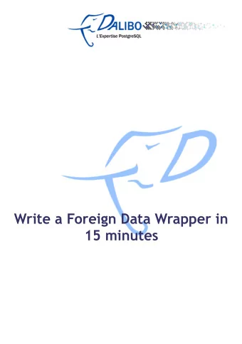 Write a Foreign Data Wrapper in  15 minutes  Error: Reference source not found  Table des matires