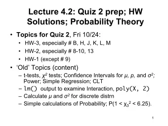Lecture 4.2: Quiz 2 prep; HW Solutions; Probability Theory  Topics for Quiz 2 , Fri 10/24: