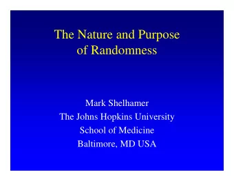 The Nature and Purpose  of Randomness  Mark Shelhamer  The Johns Hopkins University  School of