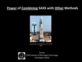 Power of Combining SAXS with Other Methods Geosynchronous Satellite Launch Vehicle  ISRO  Ashish