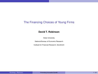 The Financing Choices of Young Firms  David T. Robinson  Duke University  National Bureau of