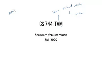 CS 744: TVM  -  Shivaram  Venkataraman  Fall 2020  ADMINISTRIVIA  Assignment  -  Course project