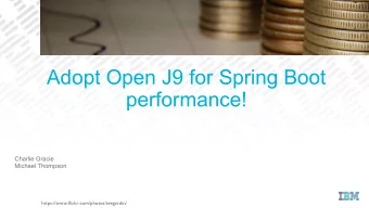 Adopt Open J9 for Spring Boot  performance!  Charlie Gracie  Michael Thompson