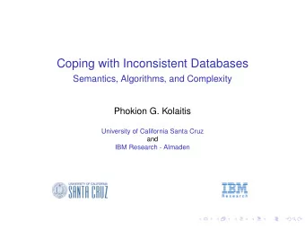 Coping with Inconsistent Databases  Semantics, Algorithms, and Complexity  Phokion G. Kolaitis
