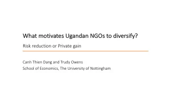 What motivates Ugandan NGOs to diversify?  y?  Risk reduction or Private gain  Canh Thien Dang and