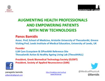 AUGMENTING HEALTH PROFESSIONALS  AND EMPOWERING PATIENTS  WITH NEW TECHNOLOGIES  Panos Bamidis