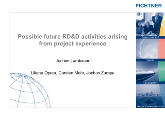 Possible future RD&amp;D activities arising  from project experience  Jochen Lambauer  Liliana