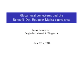 Global local conjectures and the  Bonnaf  eDatRouquier Morita equivalence  Lucas Ruhstorfer