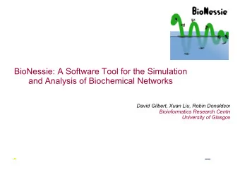 BioNessie: A Software Tool for the Simulation  and Analysis of Biochemical Networks  David Gilbert,