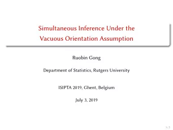 Simultaneous Inference Under the  Vacuous Orientation Assumption  Ruobin Gong  Department of