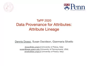 Data Provenance for Attributes: Attribute Lineage Dennis Dosso, Susan Davidson, Gianmaria Silvello