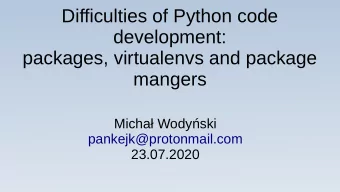 Difficulties of Python code  development:  packages, virtualenvs and package  mangers  Micha