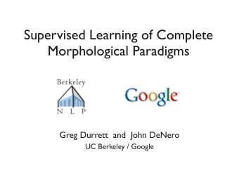 Supervised Learning of Complete  Morphological Paradigms  Greg Durrett  and  John DeNero  UC